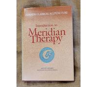 Japanese Classical Acupuncture: Introduction to Meridian Therapy