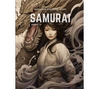 Japanese Coloring Book: Samurai Coloring Part 2 Pages for Adults & Teens with Japan Lovers Themes Such As Dragons,Japan Demon!