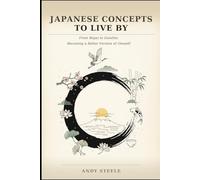 Japanese Concepts to Live By: From Ikigai to Zanshin: Becoming a Better Version of Oneself