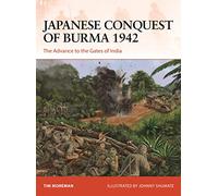 Japanese Conquest of Burma 1942: The Advance to the Gates of India