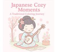 JAPANESE COZY MOMENTS: A Traditional Coloring Journey: 30 Authentic Japanese Scenes to Color - 8.5 x 8.5 Inch Square Book with Thick Outlines & Cultural Details