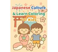 Japanese Culture Coloring Book for Kids: Learn & Color Japan’s Traditions, Festivals, Food, Animals & More!