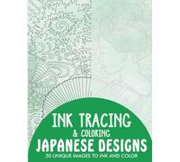 Japanese Designs Ink Tracing Coloring Book for Adults: 30 Unique Illustrations to Ink and Color