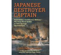 Japanese Destroyer Captain: Pearl-Harbor, Guadalcanal, Midway-The Great Naval Battles As Seen Through Japanese Eyes