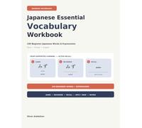 Japanese Essential Vocabulary Workbook: 240 Beginner Japanese Words and Expressions with Kana, Romaji, Writing Practice, Recall Exercises, Mixed Review, and Answer Keys