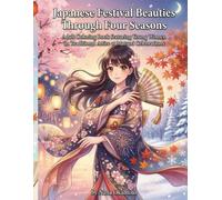 Japanese Festival Beauties Through Four Seasons: Adult Coloring Book featuring Young Women in Traditional Attire at Matsuri Celebrations: 48 Intricate ... with Cultural Insights - Single-Sided Pages