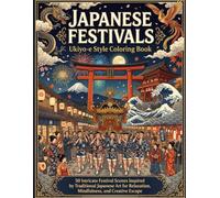 Japanese Festivals Ukiyo-e Style Coloring Book: 50 Intricate Festival Scenes Inspired by Traditional Japanese Art for Relaxation, Mindfulness, and Creative Escape