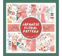Japanese Floral Pattern Scrapbook Paper: Japan Style Aesthetic Ephemera Craft Paper Pad For Scrapbooking, Mixed Media, Junk Journals & Paper Crafts; 8.5 x 8.5"