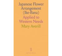 Japanese Flower Arrangement (Ike-Bana): Applied to Western Needs