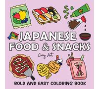 Japanese Food and Snacks Coloring Book: Bold, Fun & Easy Designs Featuring J-Foods Like Sushi, Mochi & Ramen - Inspired by Japanese Cuisine