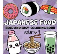 Japanese Food Bold and Easy Coloring Book: 50 Adorable Pages of Cute and Simple Food-Themed Coloring Designs for Kids, Adult, Teens, and Beginners