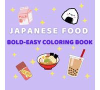 Japanese Food Coloring Book: Bold and Easy Design Color and Enjoy Japan’s Favorite Foods - Fun for Kids, Relaxing for Adults