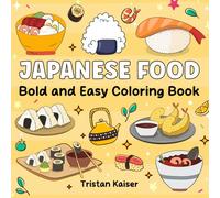 Japanese Food Coloring Book: Bold & Easy Coloring Book For Adults and Kids Featuring Simple Designs of Popular Japanese Cuisines For Relaxation