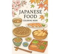 Japanese Food Coloring Book: Color Japan’s favorite foods-before or after you taste them!