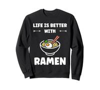 Japanese Food Ramens Quote Life is Better with Ramen Sweatshirt