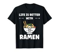 Japanese Food Ramens Quote Life is Better with Ramen T-Shirt
