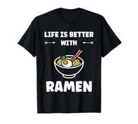 Japanese Food Ramens Quote Life is Better with Ramen T-Shirt