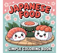 Japanese Food Simple Coloring Book: Beautiful and Cute Japanese Food Easy and Relaxing Illustrations for Adults and Kids
