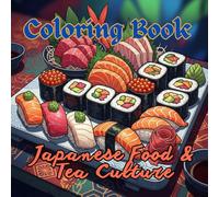 Japanese Food & Tea Culture Coloring Book for Adults | Sushi, Ramen, Bento & Traditional Tea Ceremonies: Beautiful Culinary Art, Street Food, Matcha Rituals & Relaxing Japanese Kitchen Scenes