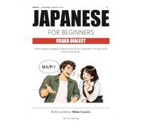 Japanese for Beginners: Osaka Dialect: Learn Hiragana, Katakana, Grammar and Casual Conversation Through Funny Comics and Stories