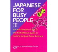 Japanese For Busy People Iii : Kana Text Japanese For Busy People Series