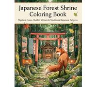 Japanese Forest Shrine Coloring Book: Mystical Foxes, Hidden Shrines & Traditional Japanese Patterns