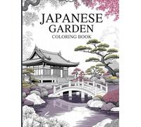 Japanese Garden Coloring Book for Adults: Tranquil Pagodas, Serene Bridges, Peaceful Waterfalls, Zen Landscapes, and Scenic Nature Scenes for Relaxation and Mindful Coloring