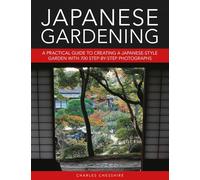 Japanese Gardening: A Practical Guide to Creating a Japanese-style Garden with 700 Step-by-step Photographs