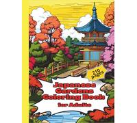 Japanese Gardens Coloring Book for Adults: 210 relaxing pages of traditional Japanese designs and peaceful garden scenes for mindfulness and creativity.