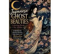 Japanese Ghost Beauties Coloring Book for Adults: UKIYO-E Haunted Women, Yokai Spirits and Relaxation Coloring Art