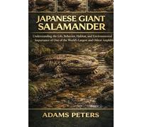 JAPANESE GIANT SALAMANDER: Understanding the Life, Behavior, Habitat, and Environmental Importance of One of the World’s Largest and Oldest Amphibians