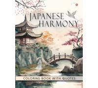 Japanese Harmony Coloring Book: Zen Modern Art Designs of Magical Scenes of Geisha and Serenity Dreaming Flowers with Inspirational and Motivational Quotes