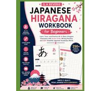 Japanese Hiragana Workbook for Beginners: Learn, Trace, and Practice All 46 Basic Hiragana Characters with Stroke Order, Writing Practice, and 250+ Essential Japanese Vocabulary Words