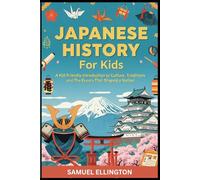 Japanese History For Kids: A Kid-Friendly Introduction to Culture, Traditions, and the Events That Shaped a Nation