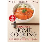 Japanese Home Cooking With Master Chef Murata: Sixty Quick And Healthy Recipes (Paperback) Yoshihiro Murata, (Auteur)