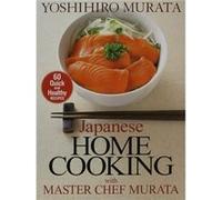 Japanese Home Cooking With Master Chef Murata: Sixty Quick And Healthy Recipes (Paperback) Yoshihiro Murata, (Auteur)