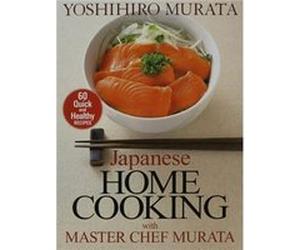 Japanese Home Cooking With Master Chef Murata: Sixty Quick And Healthy Recipes (Paperback) Yoshihiro Murata, (Auteur)