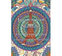 Japanese Icon Mandalas: A Mindful Coloring Book Inspired by Traditional Japanese Symbols