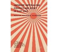Japanese Imperialism: Politics And Sport In East Asia