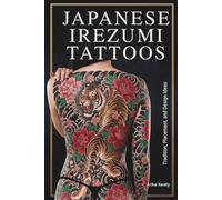 JAPANESE IREZUMI TATTOOS: Tradition, Placement, and Design Ideas