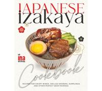 Japanese Izakaya Cookbook: Recipes for Crispy Wings, Grilled Skewers, Dumplings and Other Perfect Beer Pairings