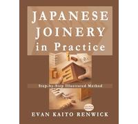 Japanese Joinery in Practice: Understanding Traditional Woodworking Joints Through Structure, Comparison, and Step-by-Step Illustrated Method