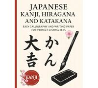Japanese Kanji, Hiragana and Katakana: Easy Calligraphy and Writing Paper for Perfect Characters