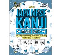Japanese Kanji Made Easy: An Easy Step-By-Step Workbook to Learn the Basic Japanese Kanji (JLPT N5)