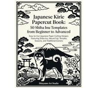 Japanese Kirie Papercut Book: 50 Shiba Inu Templates from Beginner to Advanced: Easy To Cut Japanese Paper Cutting Designs Featuring Shiba Inu, Mount Fuji, Temples, Seasons, and Traditional Scenery