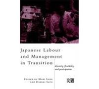 Japanese Labour and Management in Transition Sako, Mari (Auteur)