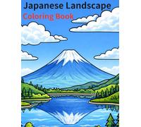 Japanese Landscape Coloring Book: Beautiful Temples, Mount Fuji, Sakura & Traditional Scenes of Japan 40 Relaxing Landscape Designs for Adults
