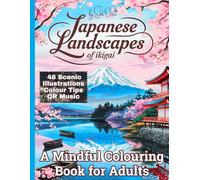 Japanese Landscapes of Ikigai: Colouring Book for Adults: Mindful Japanese scenes to colour - Zen temples, cherry blossoms, mountains and peaceful ... relax, reconnect and enjoy your creative time