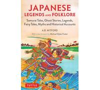 Japanese Legends and Folklore: Samurai Tales, Ghost Stories, Legends, Fairy Tales, Myths and Historical Accounts