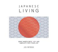 Japanese Living Bring Mindfulness, Joy and Simplicity Into Your Life - Jo Peters - Summersdale - ebook (ePub) - Livre